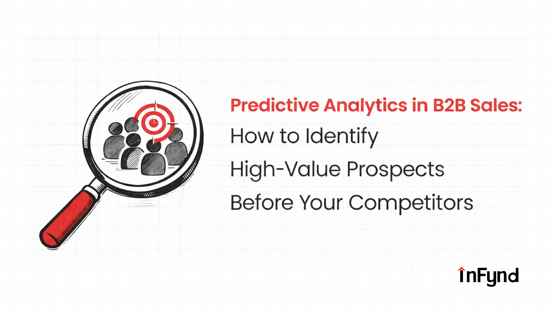 Predictive Analytics in B2B Sales: How to Identify High-Value Prospects Before Your Competitors